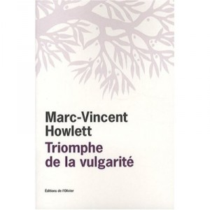 Le Triomphe De La Vulgarite - Marc Vincent Howlett
