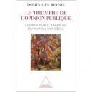 Le Triomphe De L'opinion Publique , L'espace Publique Francais Du Xvie Au Xxe Siecle - Dominique Reynie