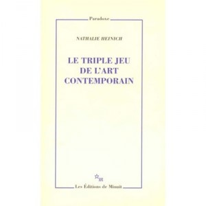 Le Triple Jeu De L'art Contemporain - Nathalie Heinich