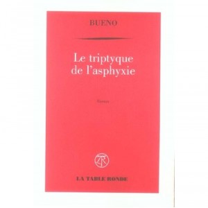 Le Triptyque De L'asphyxie - Antoine Bueno