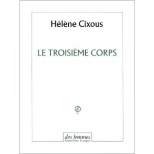 Le Troisieme Corps - Helene Cixous