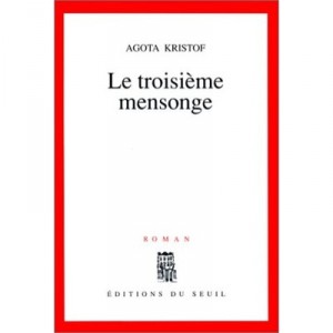 Le Troisieme Mensonge - Agota Kristof