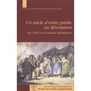 Etudes Revolutionnaires T.11, Un Siecle D'ordre Public En Revolution , De 1789 A La Troisieme Republique - Bernard Gainot , Vin