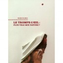 Le Trompe L'oeil , Plus Vrai Que Nature ? - Collectif