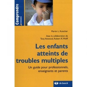 Les Enfants Atteints De Troubles Multiples , Un Guide Pour Professionnels, Enseignants Et Parents - Martin L. Krutscher , Tony 