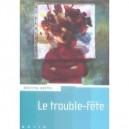 Le Trouble-fete - Roselyne Bertin