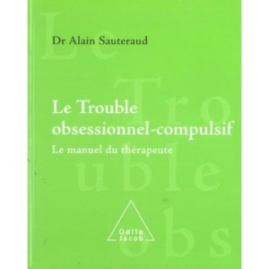 Le Trouble Obsessionnel-compulsif , Le Manuel Du Therapeute - Alain Sauteraud