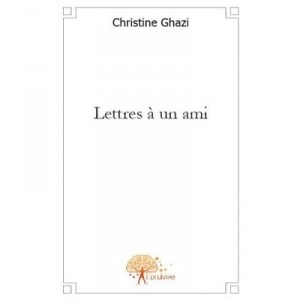 Lettres A Un Ami - Ghazi Christine