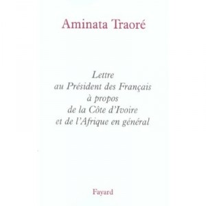 Lettre Au President Des Francais A Propos De La Cote D'ivoire Et De L'afrique En General - Aminata Traore