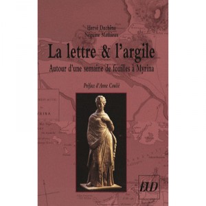 Lettre Et L'argile , Autour D'une Semaine De Fouilles A Myrina - Herve Duchene , Neguine Mathieux