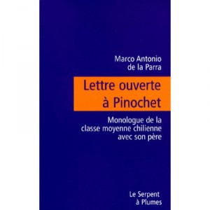 Lettre Ouverte A Pinochet , Monologue De La Classe Moyenne Chilienne Avec Son Pere - Marco Antonio De La Parra
