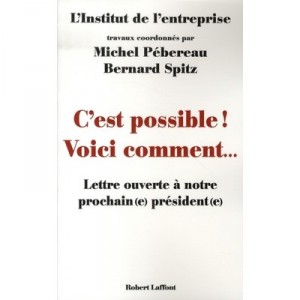 C'est Possible ! Voici Comment... Lettre Ouverte A Notre Prochain(e) President(e) - Michel Pebereau , Bernard Spitz