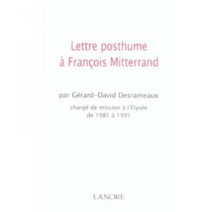 Lettre Posthume A Francois Mitterrand - Gerard-david Desrameaux