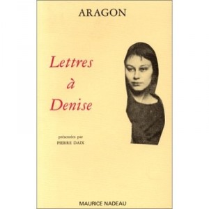 Lettres A Denise - Louis Aragon