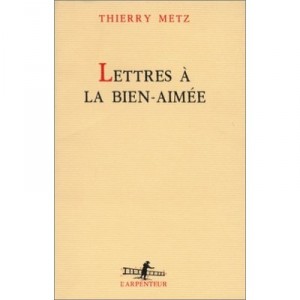 Lettres A La Bien Aimee - Thierry Metz