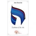 Lettres A La Vie - Jean Bouchat