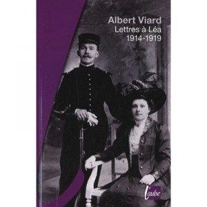 Lettres A Lea, 1914-1919 , Souvenirs De Guerre - Albert Viard