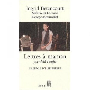 Lettres A Maman , Par-dela L'enfer - Ingrid Betancourt , Melanie Delloye-betancourt , Lorenzo Delloye-betancourt