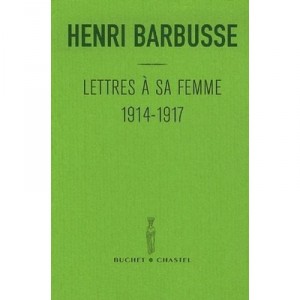 Lettres A Sa Femme, 1914-1917 - Henri Barbusse