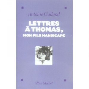 Lettres A Thomas, Mon Fils Handicape - Antoine Galland