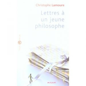 Lettres A Un Jeune Philosophe - Christophe Lamoure