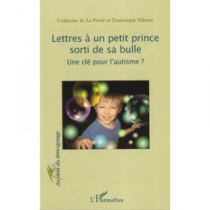 Lettres A Un Petit Prince Sorti De Sa Bulle , Une Cle Pour L'autisme ? - Catherine De La Presle , Dominique Valeton
