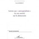 Lettres Aux Anticapitalistes (et Aux Autres) Sur La Democratie - Patrick Braibant