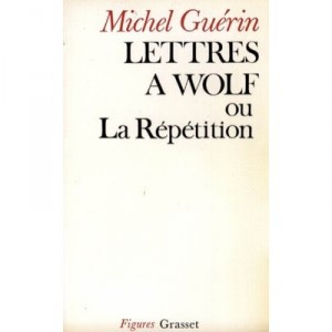 Lettres A Wolf Ou La Repetition - Michel Guerin