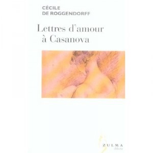 Lettres D'amour A Casanova - Cecile De Roggendorff