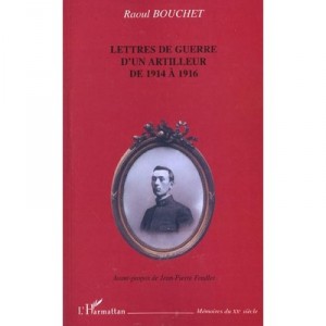 Lettres De Guerre D'un Artilleur , De 1914 A 1916 - Raoul Bouchet