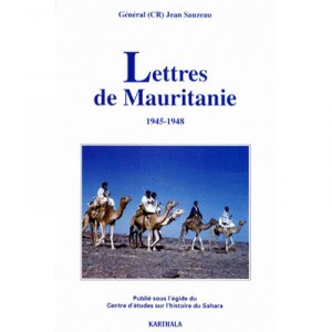 Lettres De Mauritanie 1945-1948 - Jean Sauzeau