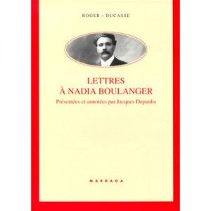 Lettres De Roger Ducasse A Nadia Boulanger - Thierry Depaulis