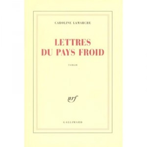 Lettres Du Pays Froid - Caroline Lamarche