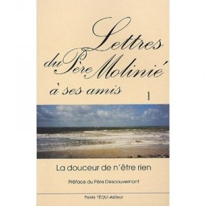 Lettres Du Pere Molinie A Ses Amis T.1 , La Douceur De N'etre Rien - Pere Moliniie
