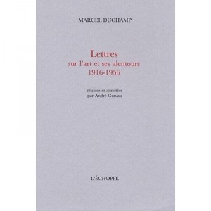 Lettres Sur L'art Et Ses Alentours 1916-1956 - Marcel Duchamp