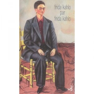 Arts, Frida Kahlo by Frida Kahlo - Frida Kahlo