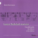 Gaston Bachelard Musicien , Une Philosophie Des Silences Et Des Timbres - Marie-pierre Lassus