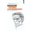Lettres Lutheriennes - Pier-paolo Pasolini