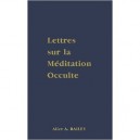 Lettres Sur La Meditation Occulte - Alice A. Bailey