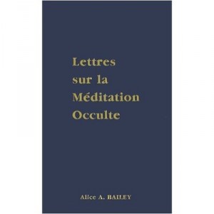 Letters on Occult Meditation - Alice A. Bailey