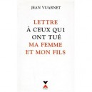Lettre A Ceux Qui Ont Tue Ma Femme Et Mon Fils - Vuarnet