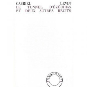Le Tunnel D'ezechias Et Deux Autres Recits - Gabriel Levin