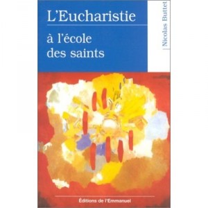 L'eucharistie A L'ecole Des Saints - Nicolas Buttet