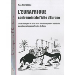 L'eurafrique , Contrepoint De L'idee De L'europe , Le Cas Francais De La Fin De La Deuxieme Guerre Mondiale Aux Negociations De