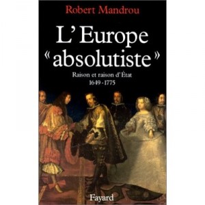 L'europe Absolutiste , Raison Et Raison D'etat 1649-1775 - Robert Mandrou