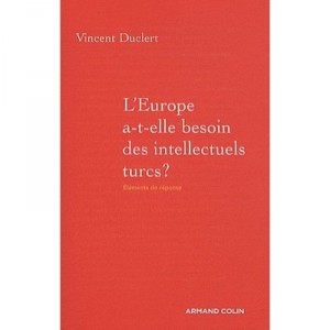 L'europe A-t-elle Besoin Des Intellectuels Turcs ? - Vincent Duclert