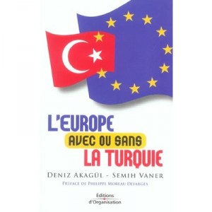 L'europe Avec Ou Sans La Turquie ? - Semih Vaner , Deniz Akagul