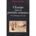 L'europe Dans Sa Premiere Croissance, De Charlemagne A L'an Mil - Pierre Toubert