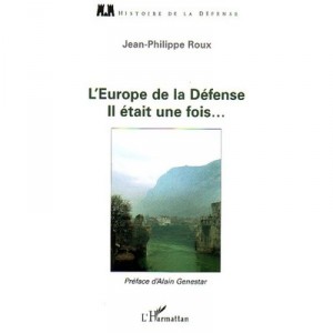 L'europe De La Defense, Il Etait Une Fois... - Jean-philippe Roux