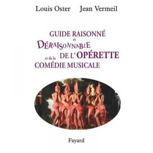 Guide Raisonne Et Deraisonnable De L'operette Et De La Comedie Musicale - Jean Vermeil , Louis Oster